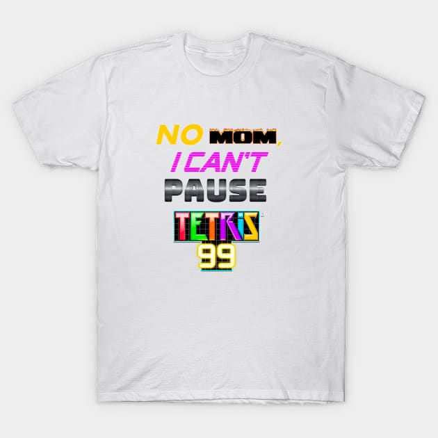 No MOM I can't pause Tetris 99 Battle Royale T-Shirt by Milewq